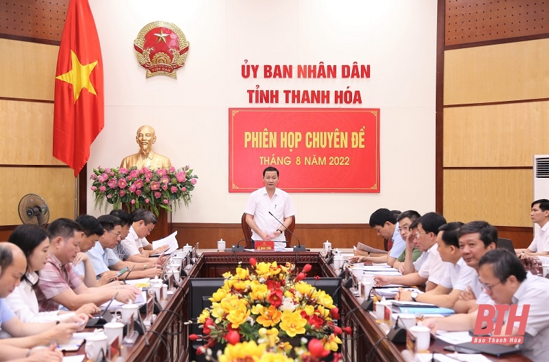 UBND tỉnh họp chuyên đề tháng 8-2022: Cho ý kiến vào một số tờ trình, đề án phát triển kinh tế - xã hội tỉnh Thanh Hóa